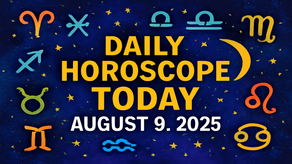 Daily Horoscope Today – August 9, 2025