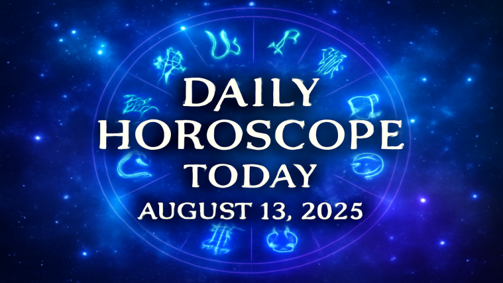 Daily Horoscope Today – August 13, 2025