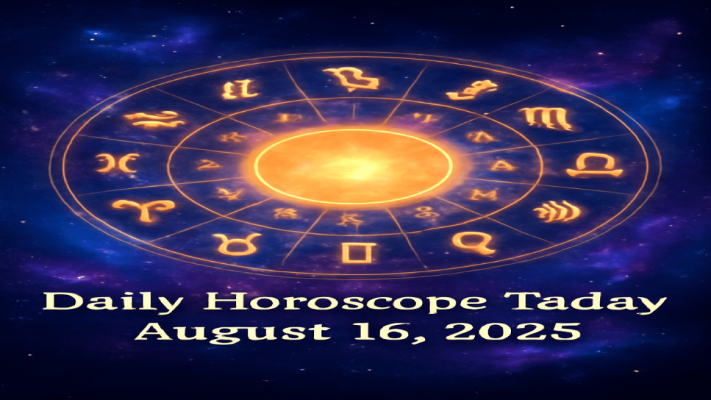 Daily Horoscope Today – August 16, 2025