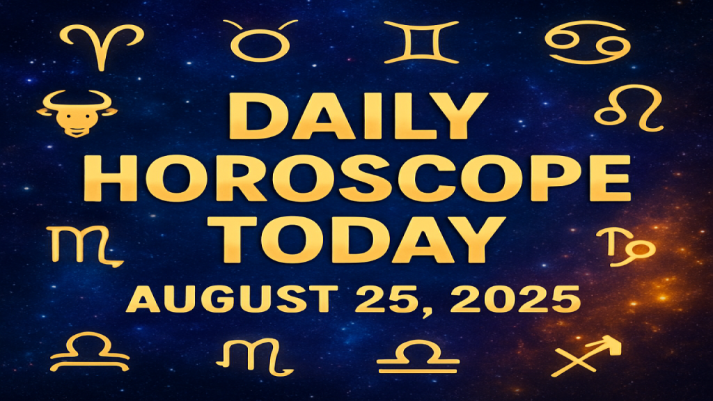 Daily Horoscope Today, August 25, 2025