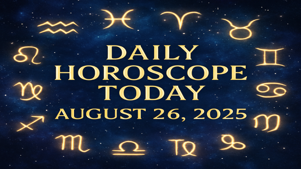 Daily Horoscope Today – August 26, 2025