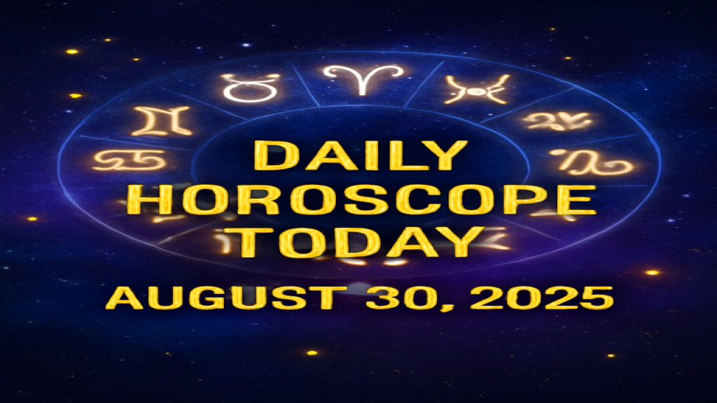 Daily Horoscope Today, August 30, 2025