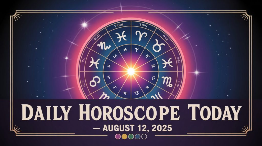Daily Horoscope Today – August 12, 2025 Predictions