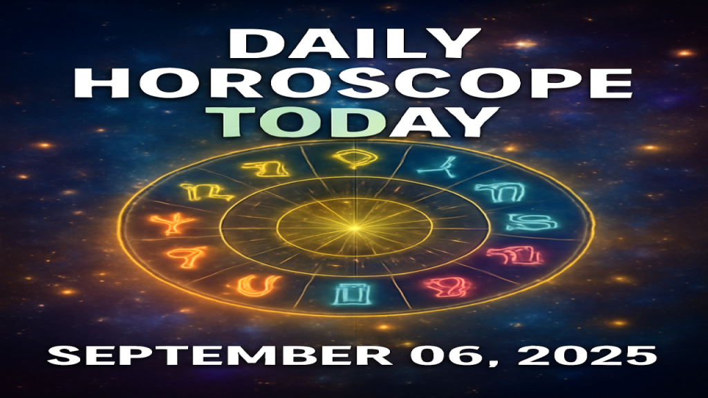 Daily Horoscope Today 6 Sept 2025