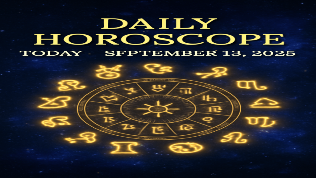 Daily Horoscope Today – 13 Sept 2025