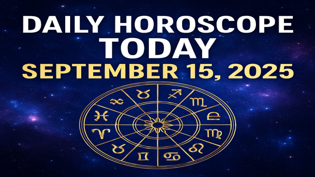 Daily Horoscope Today – September 15, 2025