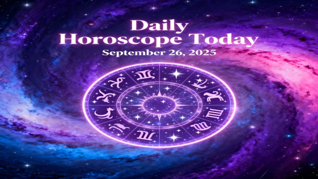 Daily Horoscope Today 26 September 2025